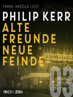 cover image of Alte Freunde--neue Feinde--Bernie Gunther ermittelt, Band 3 (ungekürzte Lesung)